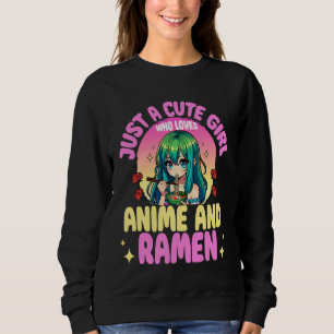 Just A Cute Girl Who Loves Ramen Noodles Anime Lov Sweatshirt