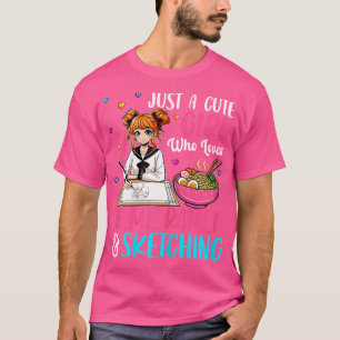 Just A Cute Girl Who Loves Ramen Sketching Anime O T-Shirt
