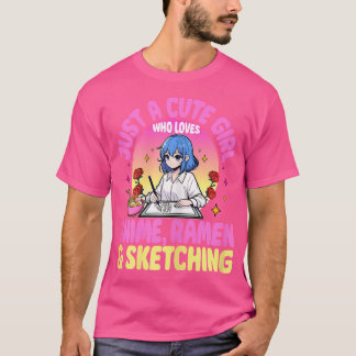 Just A Cute Girl Who Loves Sketching Anime Ramen O T-Shirt