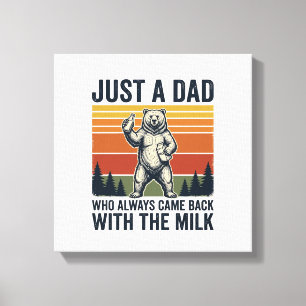 Just a Dad Came Back With the Milk Bear Shirt_1 Canvas Print