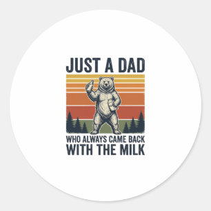 Just a Dad Came Back With the Milk Bear Shirt_1 Classic Round Sticker