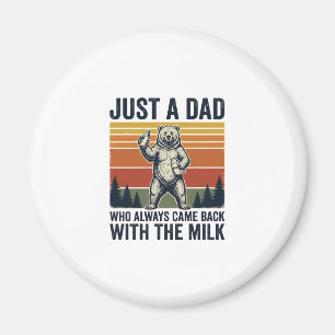 Just a Dad Came Back With the Milk Bear Shirt_1 Magnet