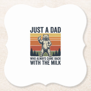 Just a Dad Came Back With the Milk Bear Shirt_1 Paper Coaster