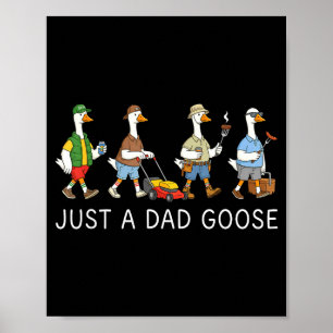 Just a dad goose humour dad father's day funny poster