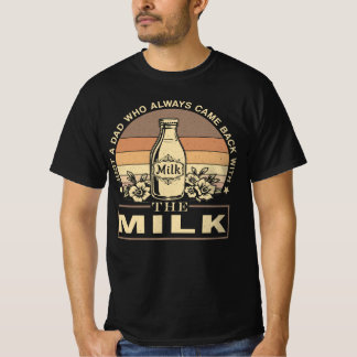 Just A Dad Who Always Came Back Milk Funny Meme T-Shirt