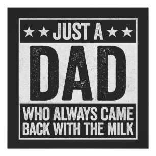 Just A Dad Who Always Came Back With Milk Gift Poster