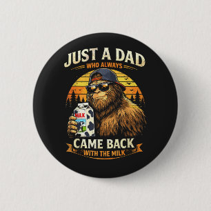 Just A Dad Who Always Came Back with The Milk 6 Cm Round Badge