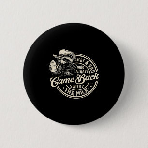 Just A Dad Who Always Came Back With The Milk Fath 6 Cm Round Badge