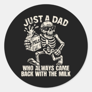 Just A Dad Who Always Came Back With The Milk Fath Classic Round Sticker