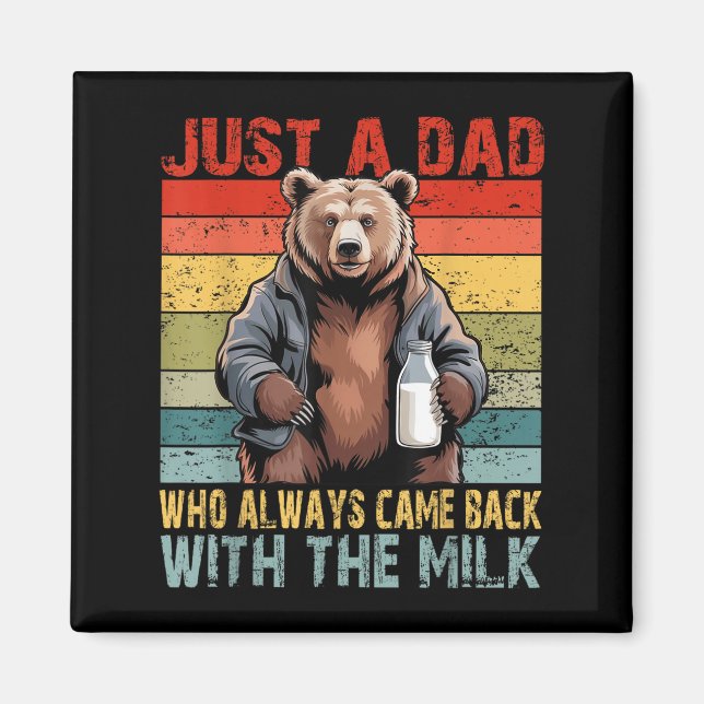 Just A Dad Who Always Came Back With The Milk Fath Magnet (Front)