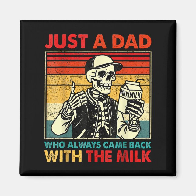 Just A Dad Who Always Came Back With The Milk Fath Magnet (Front)