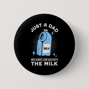Just A Dad Who Always Came Back With The Milk Funn 6 Cm Round Badge