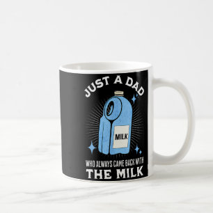 Just A Dad Who Always Came Back With The Milk Funn Coffee Mug