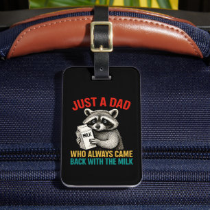 Just A Dad Who Always Came Back With The Milk Luggage Tag