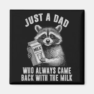 Just A Dad Who Always Came Back With The Milk Magnet