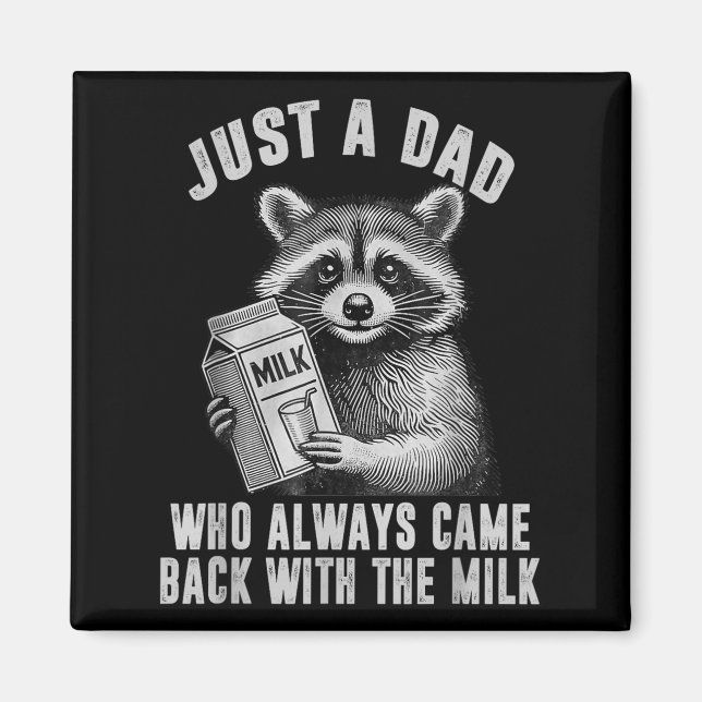 Just A Dad Who Always Came Back With The Milk  Magnet (Front)