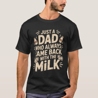 Just a Dad who Always Came Back with the Milk retr T-Shirt