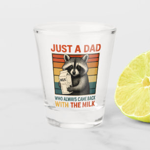 Just A Dad Who Always Came Back With The Milk Shot Glass