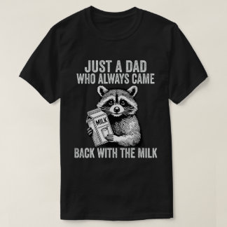 Just A Dad Who Always Came Back With The Milk T-Shirt