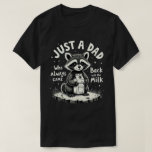 Just A Dad Who Always Came Back With The Milk T-Shirt<br><div class="desc">Funny humor sarcastic dad quote design of a raccoon that says "Just a dad who always came back with the milk",  for husband from wife,  daughter or son. for new dad,  dad who love humor,  and dad jokes</div>
