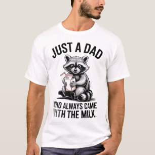 Just a dad who always came back with the milk T-Shirt