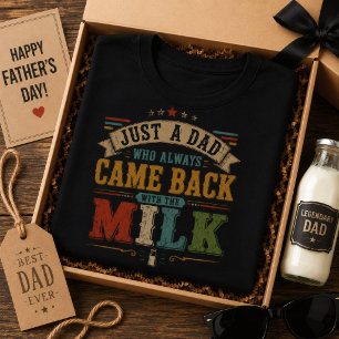 Just A Dad Who Always Came Back With The Milk T-Shirt