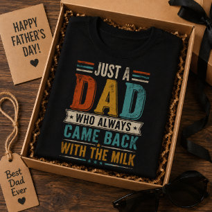 Just A Dad Who Always Came Back With The Milk T-Shirt