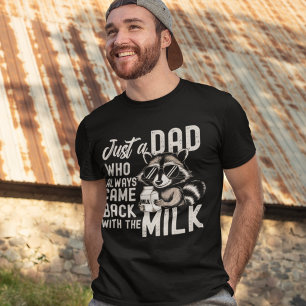 Just a Dad Who Always Came Back with the Milk T-Shirt