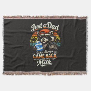 Just A Dad Who Always Came Back with The Milk Throw Blanket