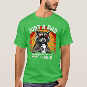 Just A Dad Who Always Came Back withhe Milk Funny T-Shirt