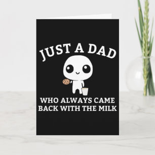 Just A Dad Who Always Came Ck With The Milk1 Card