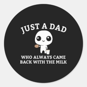 Just A Dad Who Always Came Ck With The Milk1 Classic Round Sticker