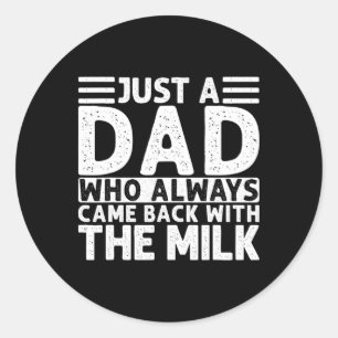 Just A Dad Who Always Came Ck With The Milk 5  Classic Round Sticker