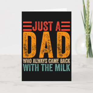 Just A Dad Who Always Came Ck With The Milk 7  Card