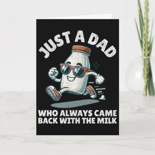 Just A Dad Who Always Came Ck With The Milk Father Card