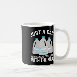 Just A Dad Who Always Came Ck With The Milk Father Coffee Mug