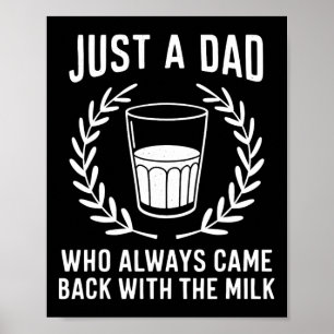 Just A Dad Who Always Came Ck With The Milk Father Poster