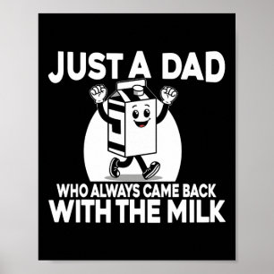 Just A Dad Who Always Came Ck With The Milk Father Poster