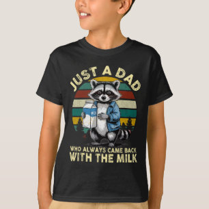 Just A Dad Who Always Came Ck With The Milk Father T-Shirt