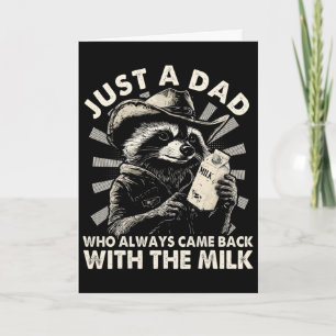 Just A Dad Who Always Came Ck With The Milk Funny Card