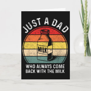 Just A Dad Who Always Come Ck With Milk Funny Fath Card