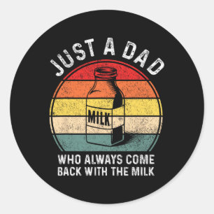 Just A Dad Who Always Come Ck With Milk Funny Fath Classic Round Sticker
