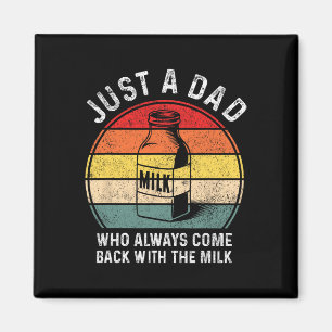 Just A Dad Who Always Come Ck With Milk Funny Fath Magnet