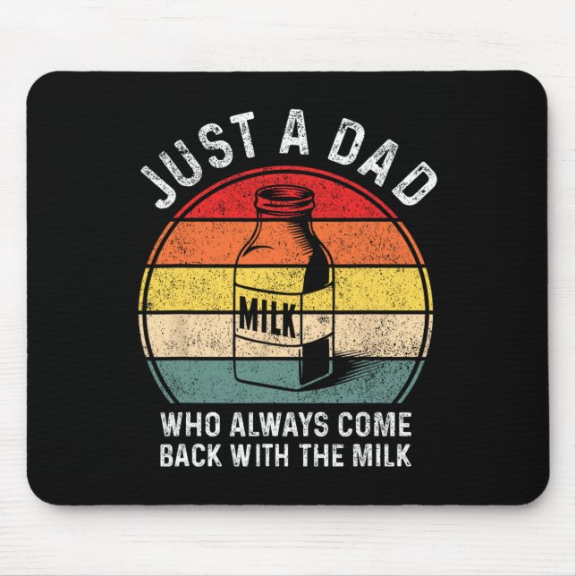 Just A Dad Who Always Come Ck With Milk Funny Fath Mouse Pad (Front)