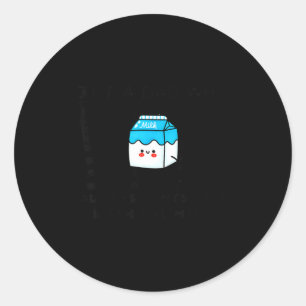 Just A Dad Who Always Comes Back With The Milk Fat Classic Round Sticker