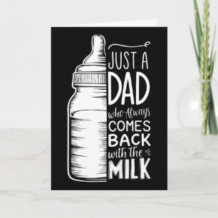 Just A Dad Who Always Comes Ck With The Milk 1 Card