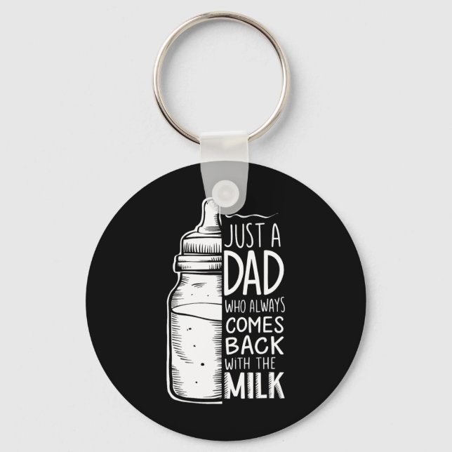 Just A Dad Who Always Comes Ck With The Milk  Key Ring (Front)