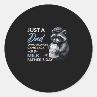 Just A Dad Who Came Back With The Milk Racoon Classic Round Sticker