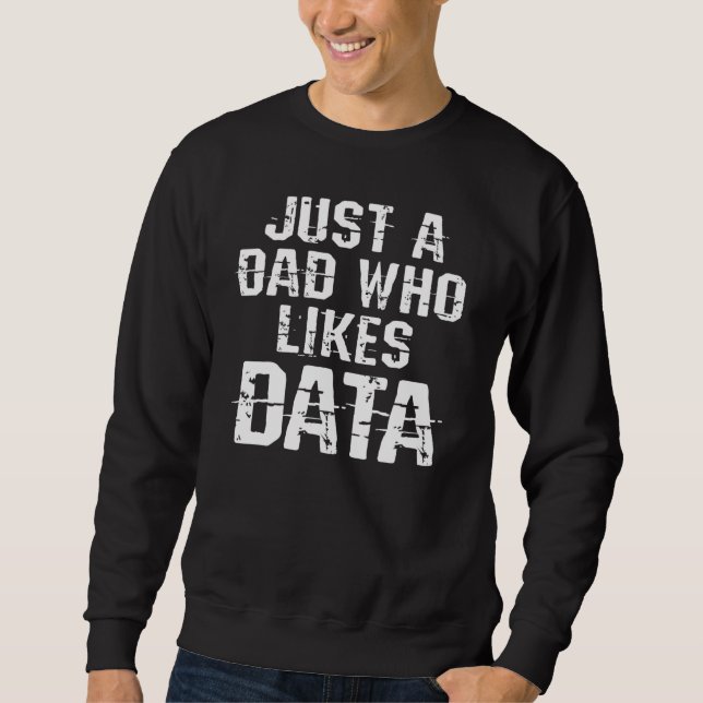Just A Dad Who Likes Data Science Analyst Scientis Sweatshirt (Front)
