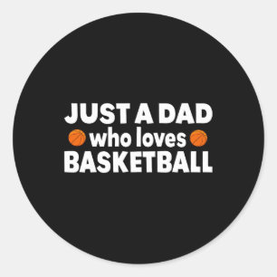 Just A Dad Who Loves Basketball Happy Fathers day  Classic Round Sticker
